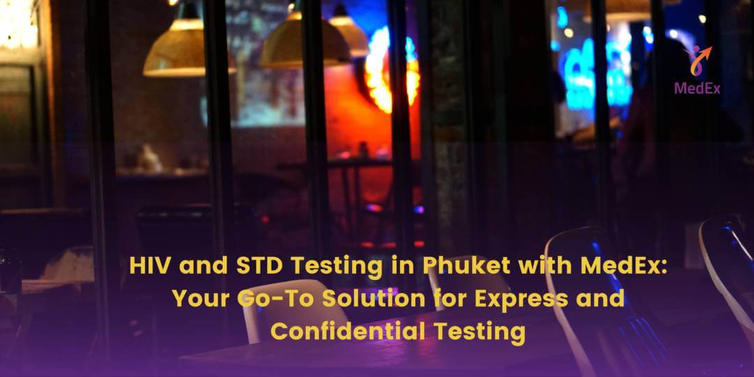 HIV and STD Testing in Phuket with MedEx: Your Go-To Solution for Express and Confidential Testing